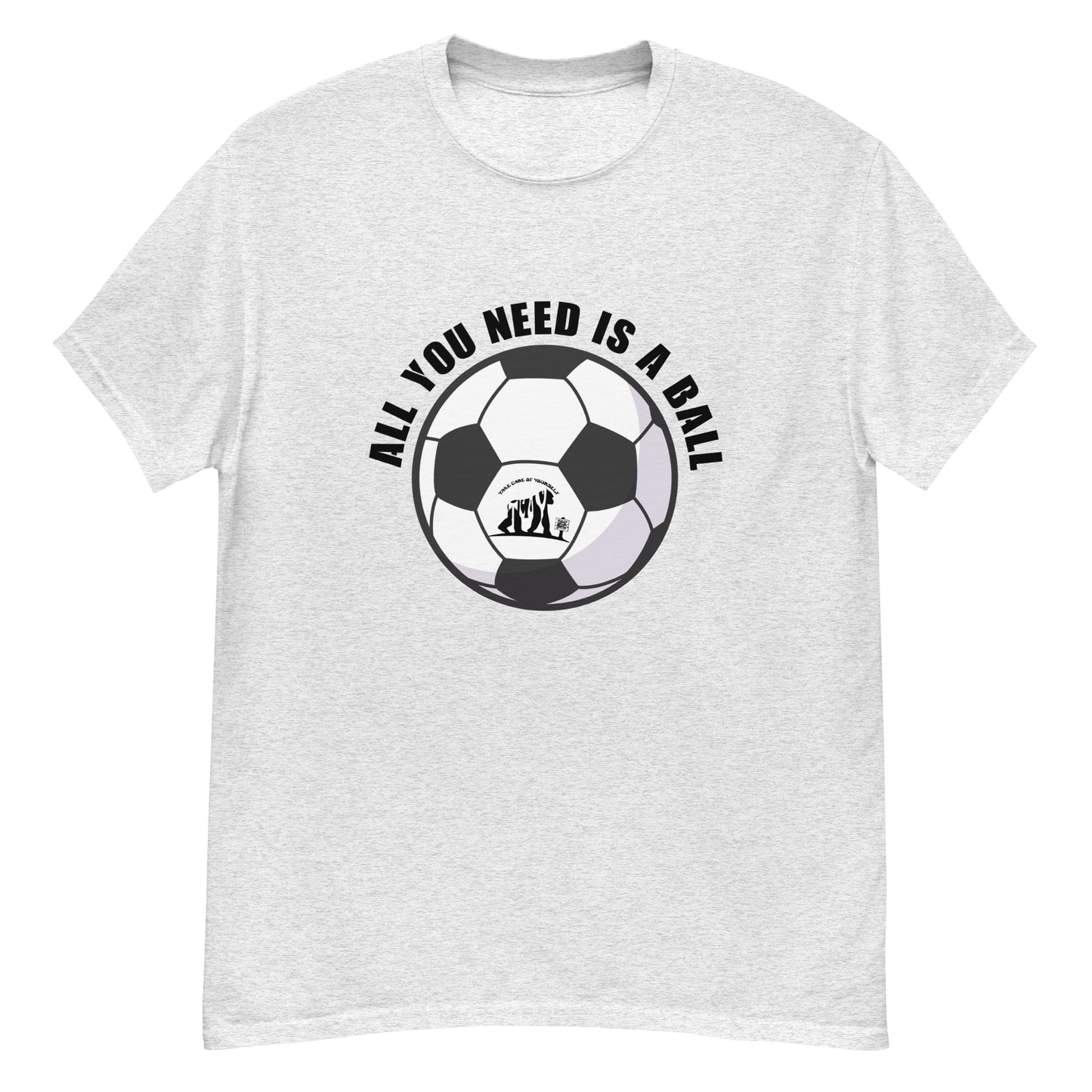 All You Need Is A Ball T-Shirt