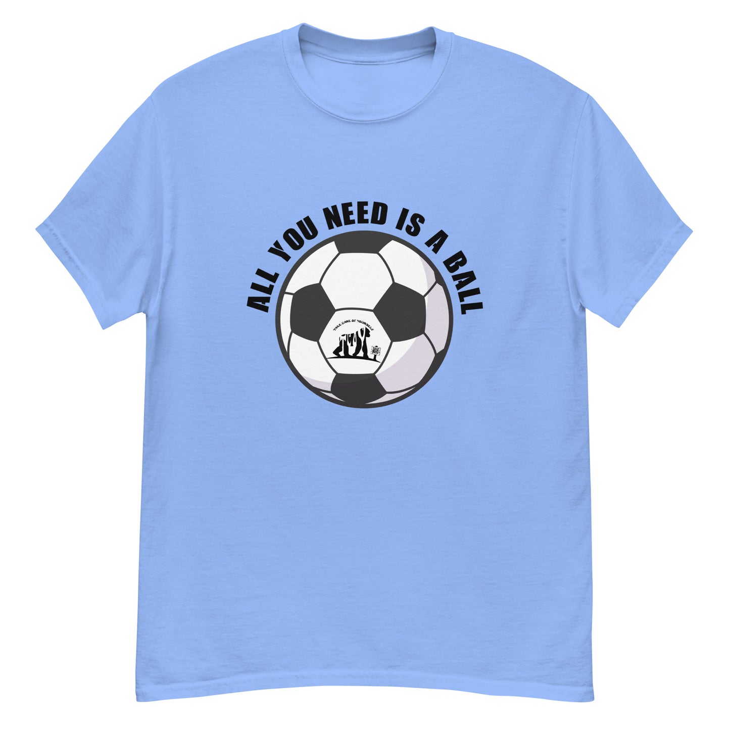 All You Need Is A Ball T-Shirt
