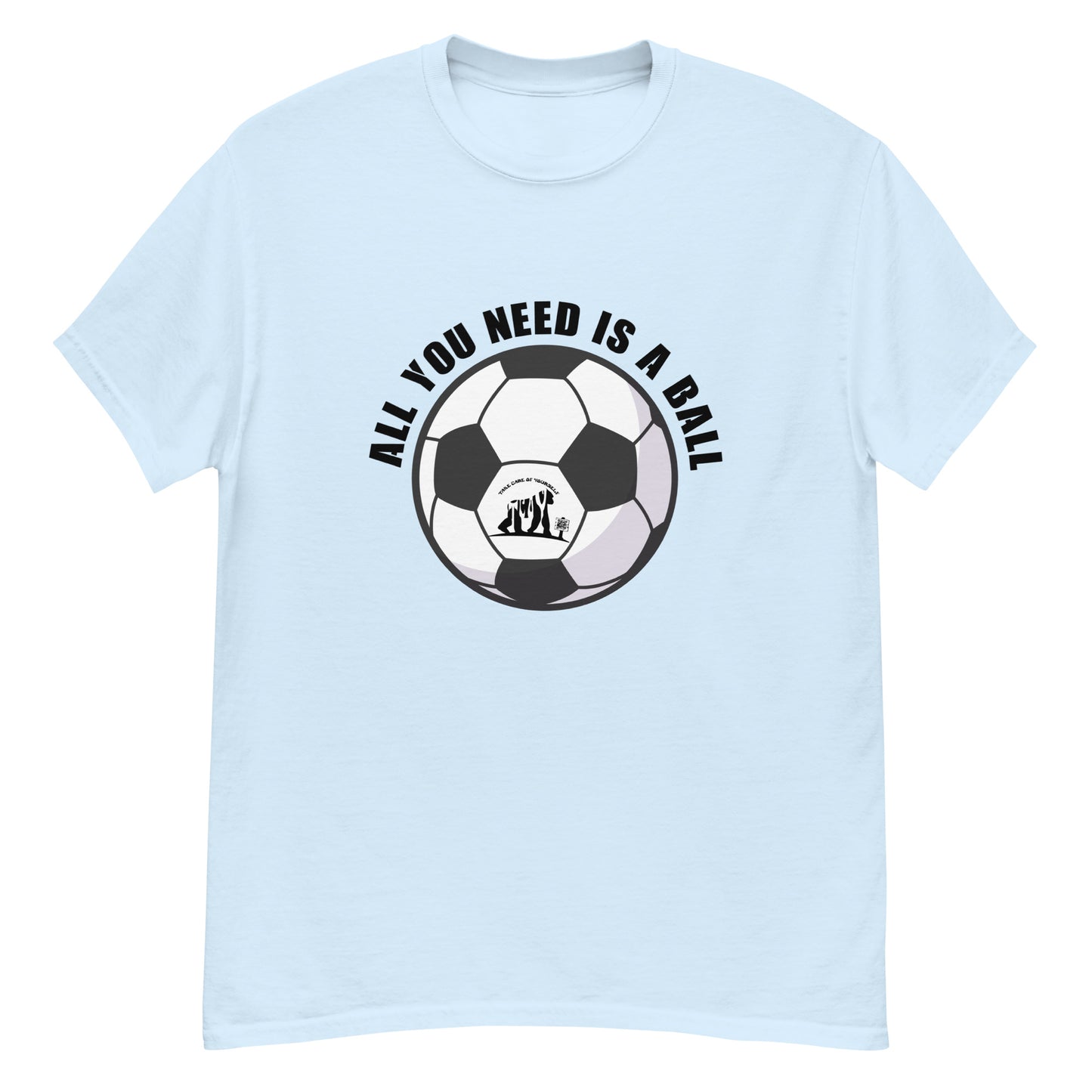 All You Need Is A Ball T-Shirt