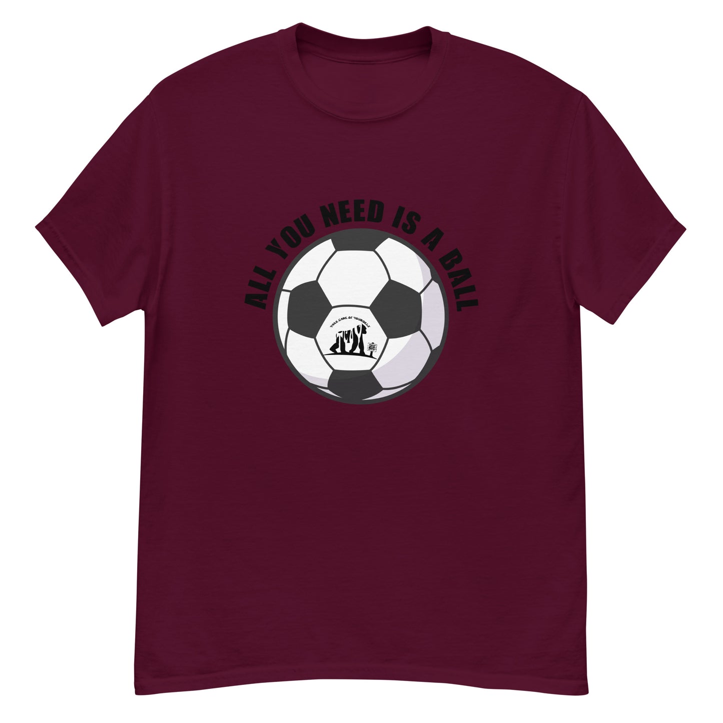All You Need Is A Ball T-Shirt