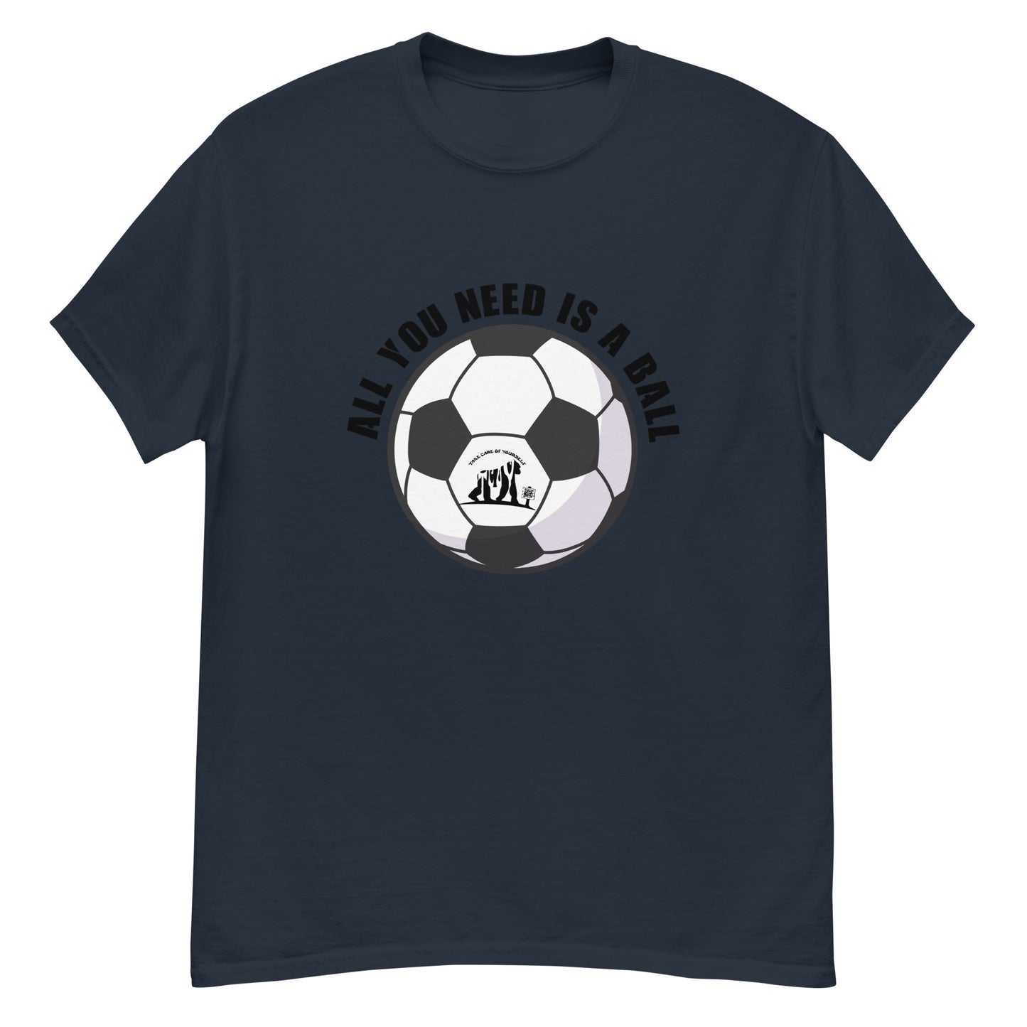 All You Need Is A Ball T-Shirt