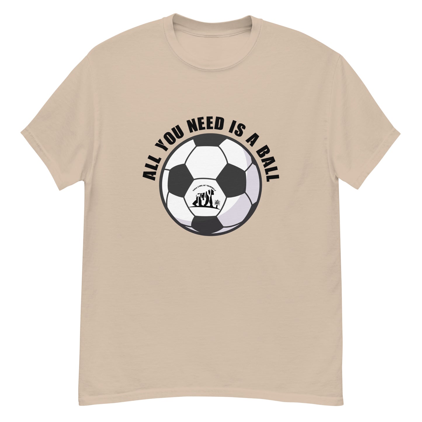 All You Need Is A Ball T-Shirt