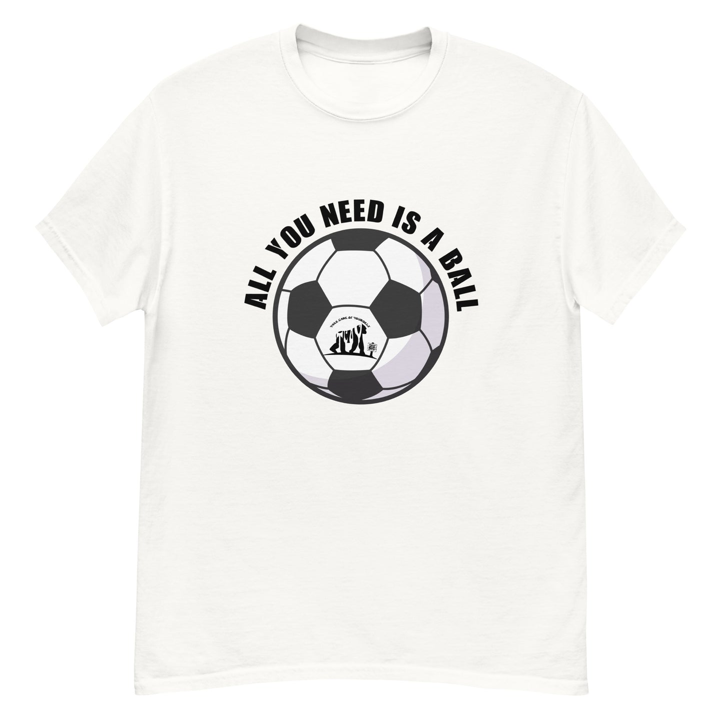 All You Need Is A Ball T-Shirt