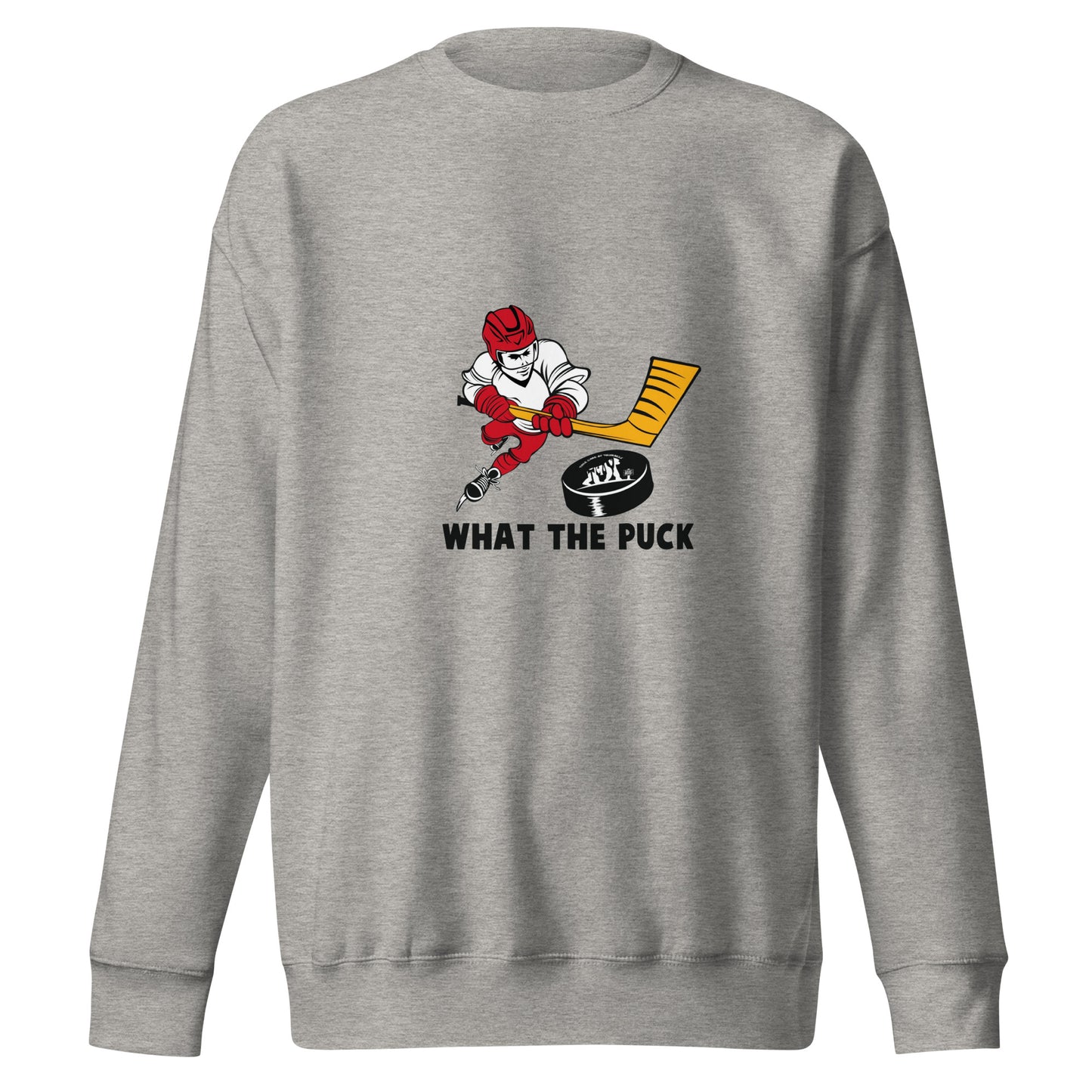 What The Puck Sweatshirt
