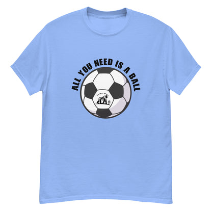 All You Need Is A Ball T-Shirt