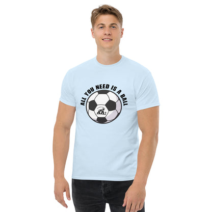 All You Need Is A Ball T-Shirt