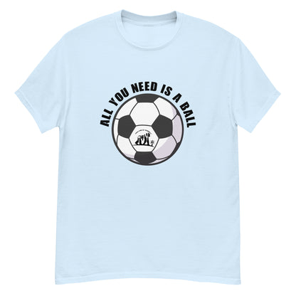 All You Need Is A Ball T-Shirt