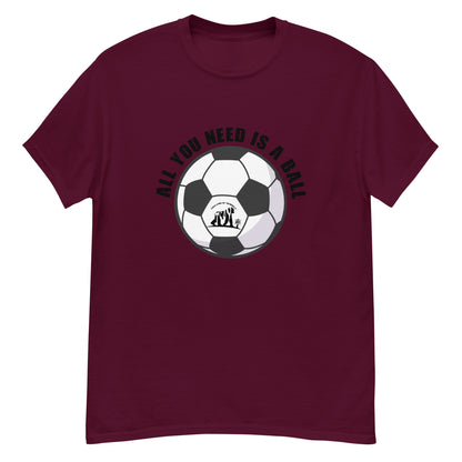All You Need Is A Ball T-Shirt