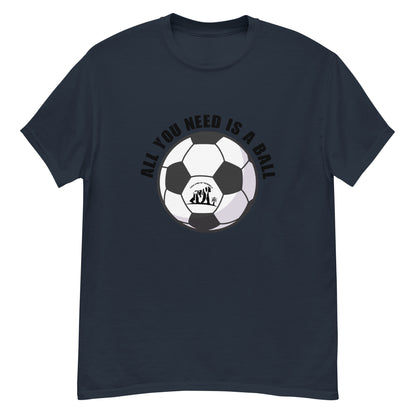 All You Need Is A Ball T-Shirt