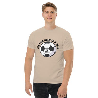 All You Need Is A Ball T-Shirt